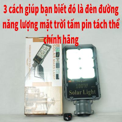 3 cách giúp bạn biết đó là đèn đường hút năng lượng của mặt trời tấm pin tách thể chính hãng