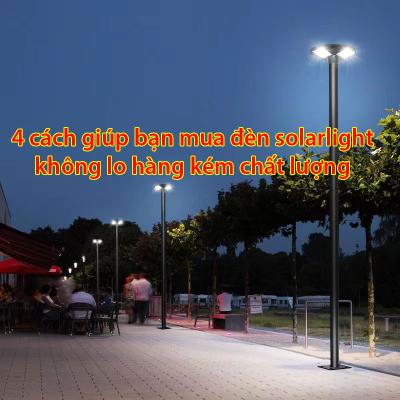 4 cách giúp bạn mua đèn Solar Light không lo hàng kém chất lượng