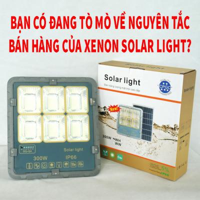 Bạn có đang tò mò về nguyên tắc bán hàng của XENON Solar Light?
