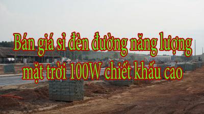 Bán giá sỉ đèn đường năng lượng mặt trời 100W chiết khấu cao