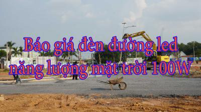 Báo giá đèn đường led năng lượng mặt trời 100W