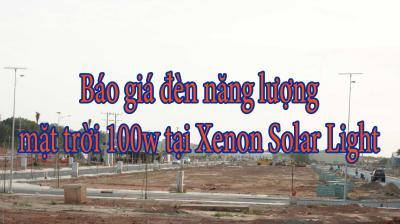 Báo giá đèn năng lượng mặt trời 100w tại Xenon Solar Light