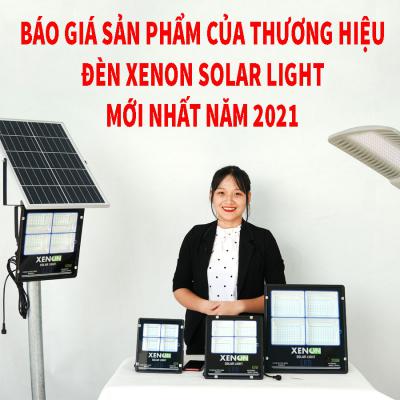Báo giá sản phẩm của thương hiệu đèn XENON solar light mới nhất năm 2021