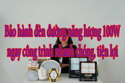Bảo hành đèn đường năng lượng 100W ngay công trình nhanh chóng, tiện lợi
