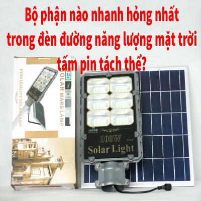 Bộ phận nào nhanh hỏng nhất trong đèn đường dùng năng lượng của mặt trời tấm pin tách thể?