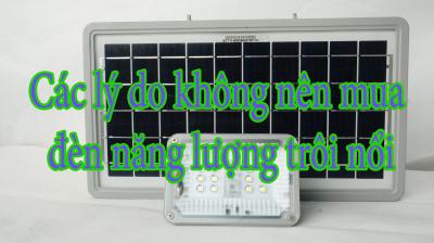 Các lý do không nên mua đèn năng lượng trôi nổi