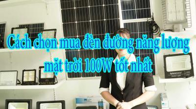 Cách chọn mua đèn đường năng lượng mặt trời 100W tốt nhất