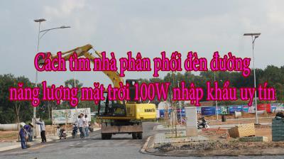 Cách tìm nhà phân phối đèn đường năng lượng mặt trời 100W nhập khẩu uy tín