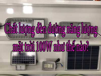 Chất lượng đèn đường năng lượng mặt trời 100W như thế nào?