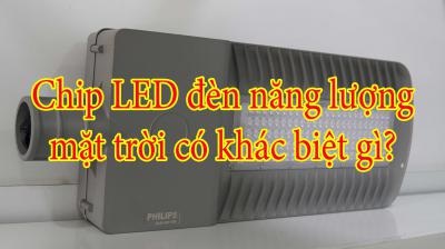 Chip LED đèn năng lượng mặt trời có khác biệt gì?