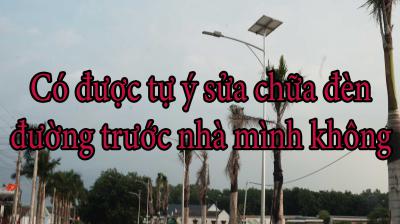 Có được tự ý sửa chữa đèn đường trước nhà mình không