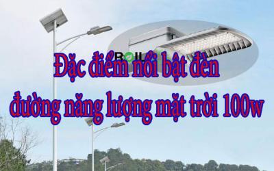 Đặc điểm nổi bật đèn đường năng lượng mặt trời 100w