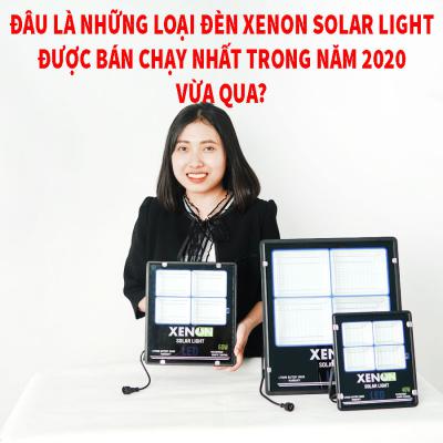 Đâu là những loại đèn XENON solar light được bán chạy nhất trong năm 2020 vừa qua?
