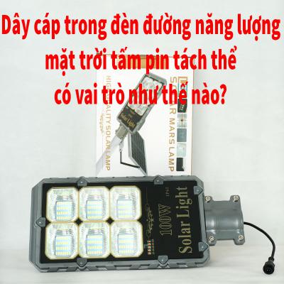 Dây cáp trong thiết bị đèn đường dùng năng lượng của mặt trời tấm pin tách thể đóng vai trò thế nào?