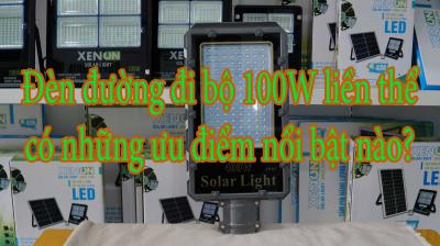 Đèn đường đi bộ 100W liền thể có những ưu điểm nổi bật nào?