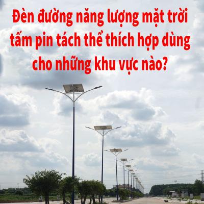 Đèn đường dùng năng lượng của mặt trời tấm pin tách thể thích hợp dùng cho những khu vực nào?