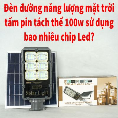 Đèn đường hút năng lượng của mặt trời tấm pin tách thể 100w dùng bao nhiêu bóng led?