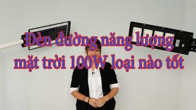 Đèn đường năng lượng mặt trời 100W loại nào tốt