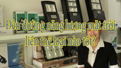 Đèn đường năng lượng mặt trời liền thể loại nào tốt?