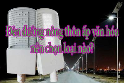Đèn đường nông thôn ấp văn hóa nên chọn loại nào?