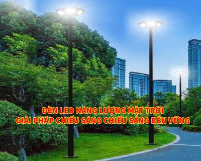 Đèn Led Năng Lượng Mặt Trời Giải Pháp Chiếu Sáng Bền Vững