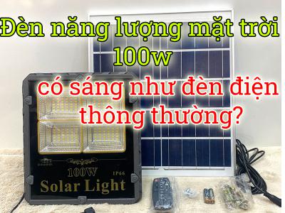 Đèn năng lượng mặt trời 100w có sáng như đèn điện thông thường?