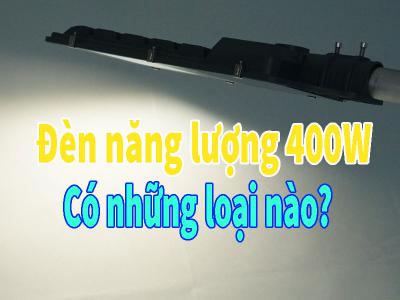 Đèn năng lượng mặt trời 400W có những loại nào?