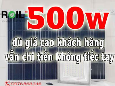 Đèn năng lượng mặt trời 500w dù giá cao khách hàng vẫn chi tiền không tiếc tay