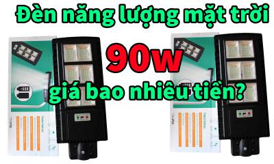 Đèn năng lượng mặt trời 90w giá bao nhiêu tiền?