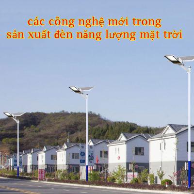 Đèn năng lượng mặt trời các công nghệ mới trong sản xuất