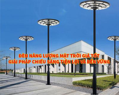 Đèn NLMT Giá Tốt Giải Pháp Chiếu Sáng Hiệu Quả