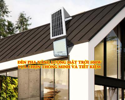 Đèn Pha Năng Lượng Mặt Trời 500w Lựa Chọn Thông Minh Va Tiết Kiệm