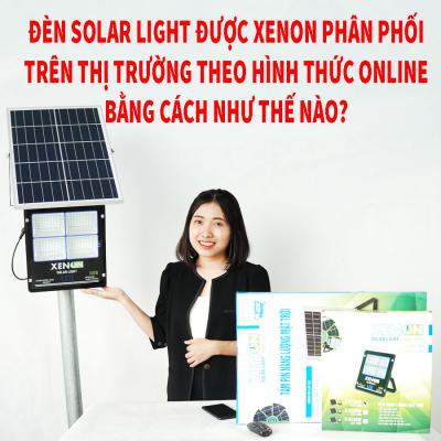 Đèn Solar Light được XENON phân phối trên thị trường theo hình thức online bằng cách như thế nào?