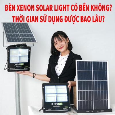 Đèn XENON solar light có bền không, thời gian sử dụng được bao lâu?