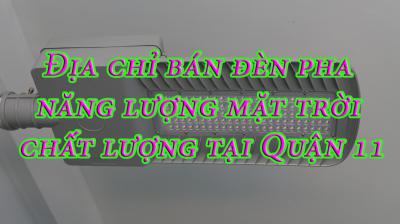 Địa chỉ bán đèn pha năng lượng mặt trời chất lượng tại Quận 11