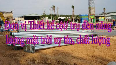 Đơn vị Thiết kế cột/ trụ đèn năng lượng mặt trời uy tín, chất lượng