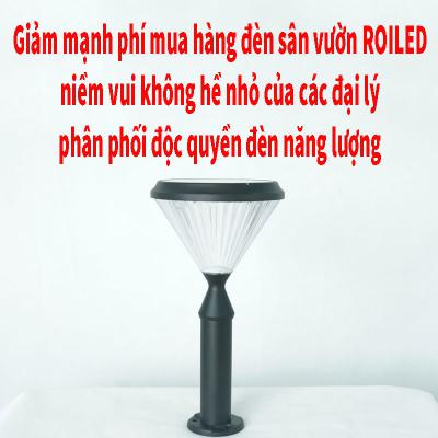 Giảm mạnh phí mua hàng đèn sân vườn Roiled - Niềm vui không hề nhỏ bé của các đại lý phân phối độc quyền đèn năng lượng