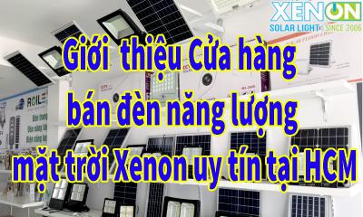 Giới  thiệu Cửa hàng bán đèn năng lượng mặt trời Xenon uy tín tại HCM