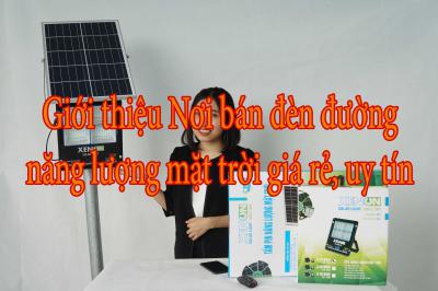 Giới thiệu Nơi bán đèn đường năng lượng mặt trời giá rẻ, uy tín
