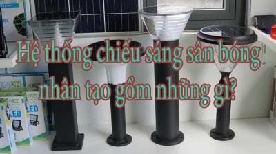 Hệ thống chiếu sáng sân bóng nhân tạo gồm những gì?