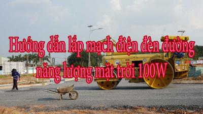 Hướng dẫn lắp mạch điện đèn đường năng lượng mặt trời 100W