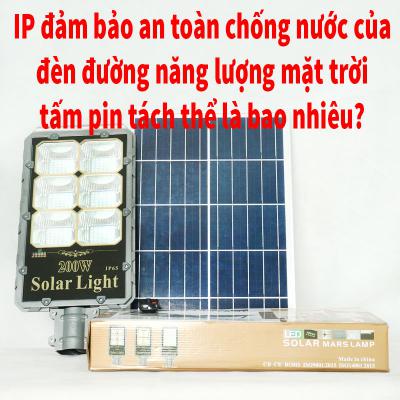 IP đảm bảo an toàn, chống nước của đèn đường năng lượng mặt trời tấm pin tách thể bao nhiêu là chuẩn?