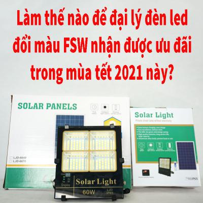 Làm thế nào để đại lý đèn led đổi màu FSW nhận được ưu đãi trong mùa tết 2021 này?
