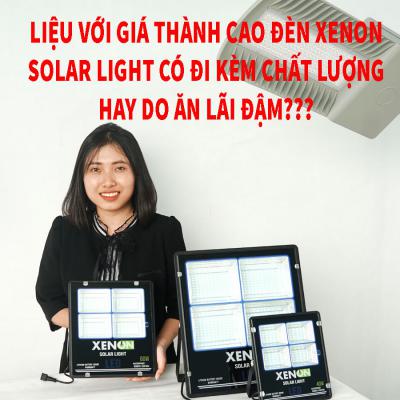Liệu với giá thành cao đèn XENON solar light có đi kèm chất lượng hay do ăn lãi đậm???