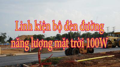 Linh kiện bộ đèn đường năng lượng mặt trời 100W