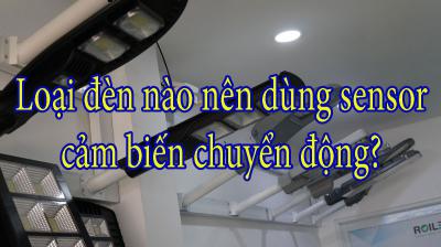 Loại đèn nào nên dùng sensor cảm biến chuyển động?