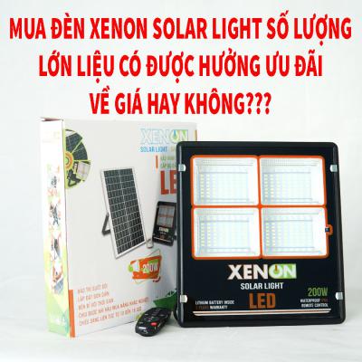 Mua đèn XENON Solar Light số lượng lớn liệu có được hưởng ưu đãi về giá hay không??!!