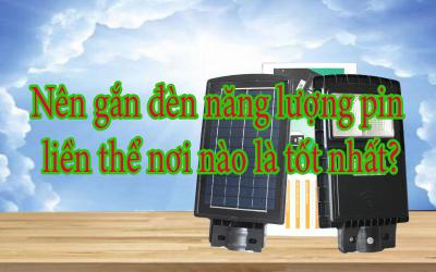 Nên gắn đèn năng lượng pin liền thể nơi nào là tốt nhất?