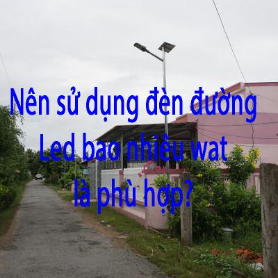 Nên sử dụng đèn đường LED bao nhiêu Watt là phù hợp nhất?