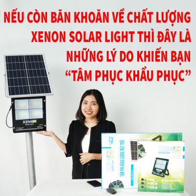 Nếu vẫn còn băn khoăn về chất lượng XENON Solar light thì đây là những lý do khiến bạn “tâm phục khẩu phục”